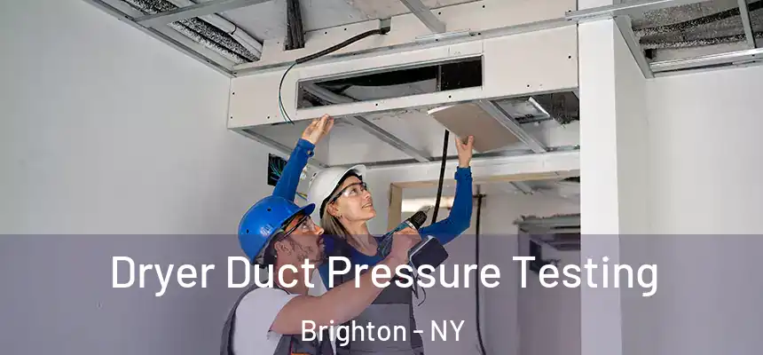  Dryer Duct Pressure Testing Brighton - NY