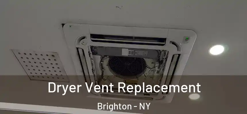  Dryer Vent Replacement Brighton - NY