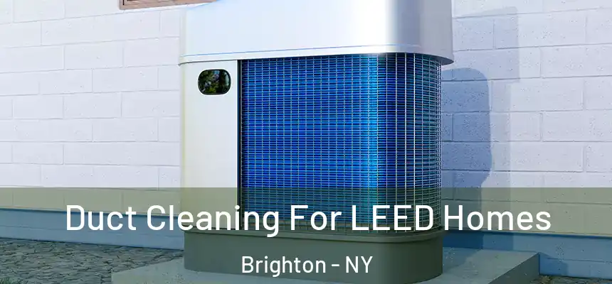  Duct Cleaning For LEED Homes Brighton - NY