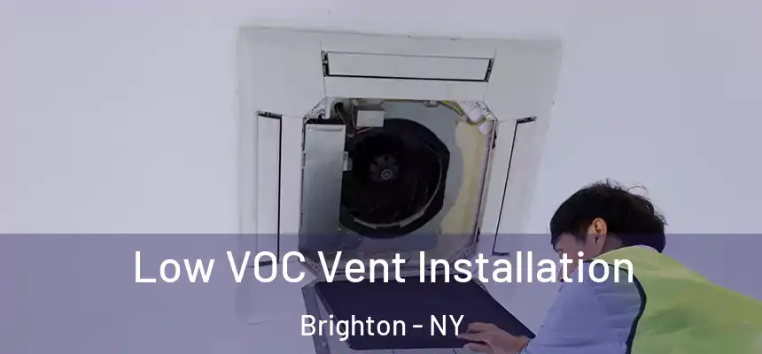  Low VOC Vent Installation Brighton - NY