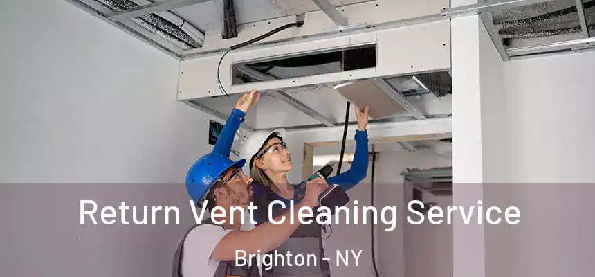 Return Vent Cleaning Service Brighton - NY
